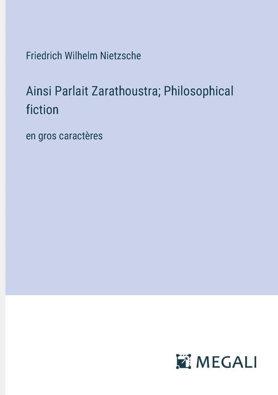 Ainsi Parlait Zarathoustra; Philosophical fiction: en gros caractères