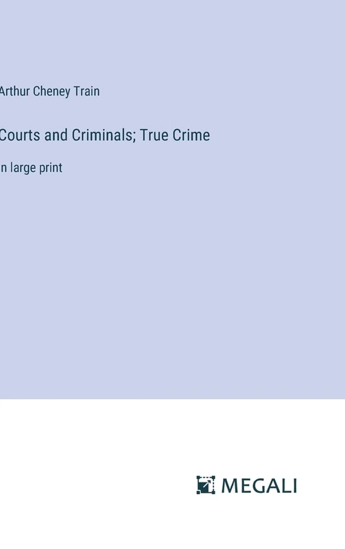 Courts and Criminals; True Crime: in large print - Image 1