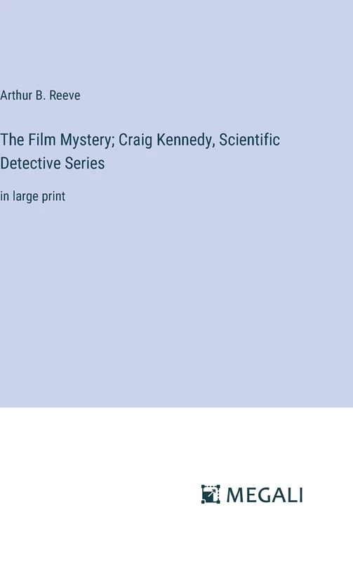 The Film Mystery; Craig Kennedy, Scientific Detective Series: in large print - Image 1