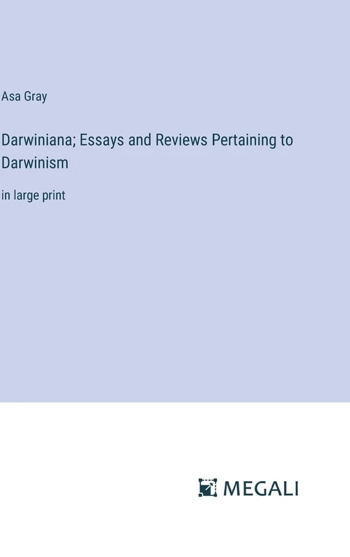 Darwiniana; Essays and Reviews Pertaining to Darwinism: in large print