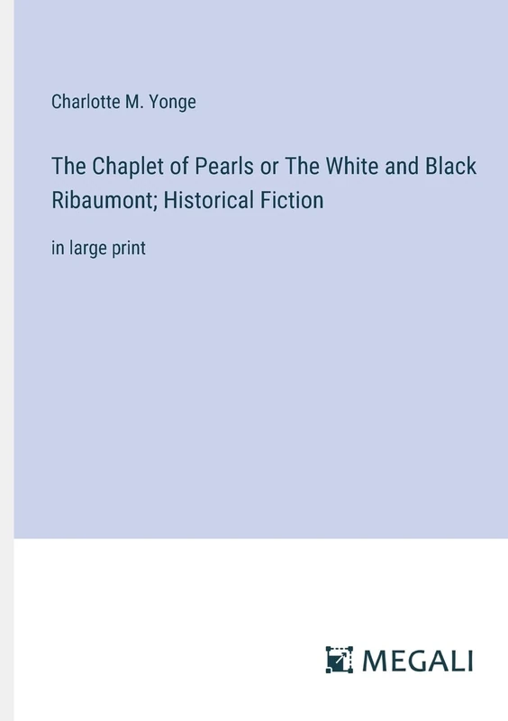 The Chaplet of Pearls or The White and Black Ribaumont; Historical Fiction: in large print