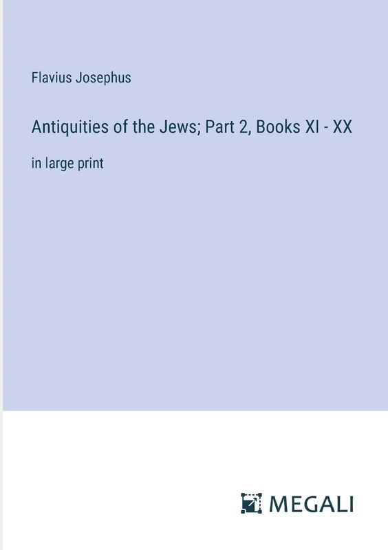 Antiquities of the Jews; Part 2, Books XI - XX: in large print