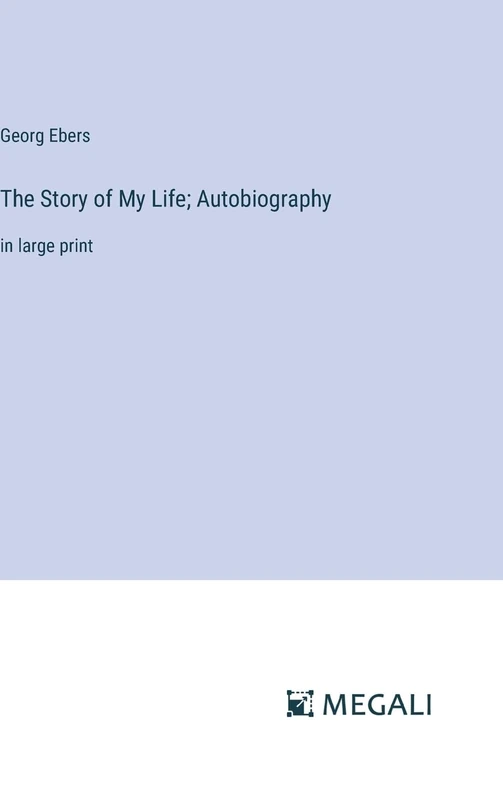 The Story of My Life; Autobiography: in large print
