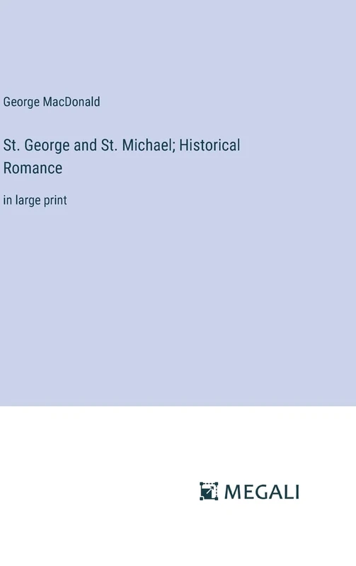 St. George and St. Michael; Historical Romance: in large print