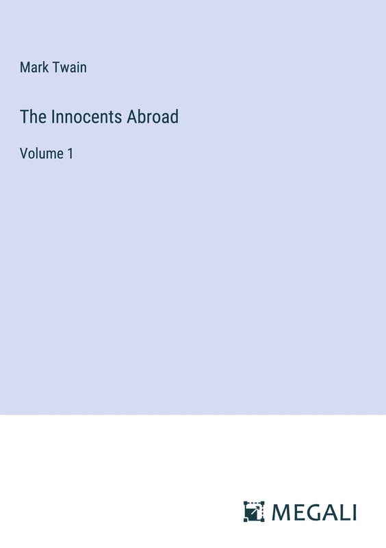 The Innocents Abroad: Volume 1