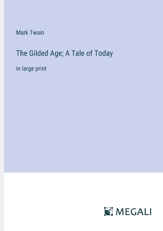The Gilded Age; A Tale of Today: in large print - Image 1