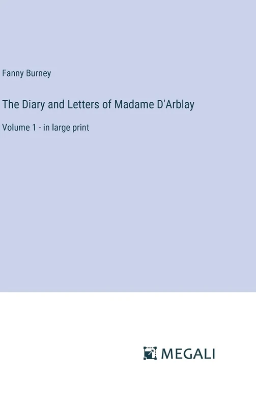 The Diary and Letters of Madame D'Arblay: Volume 1 - in large print