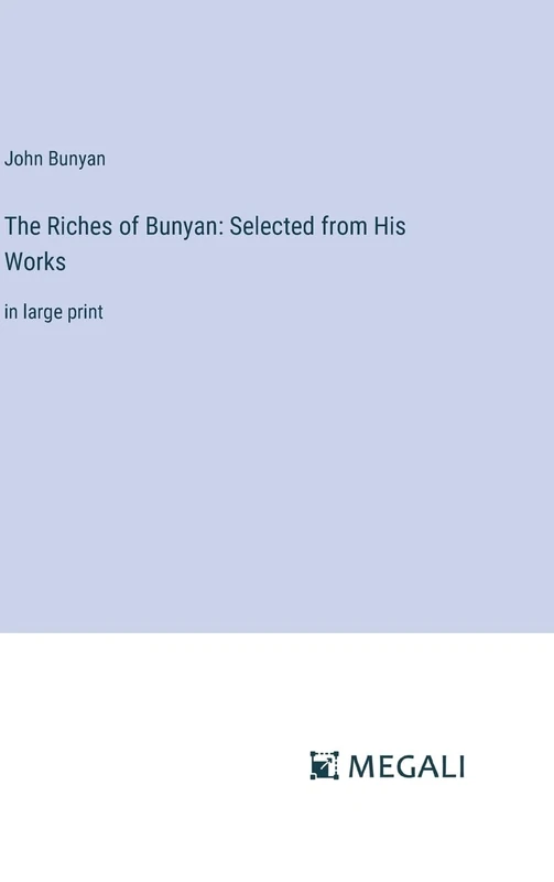 The Riches of Bunyan: Selected from His Works: in large print