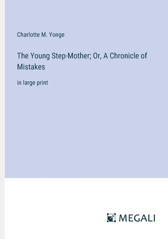 The Young Step-Mother; Or, A Chronicle of Mistakes: in large print