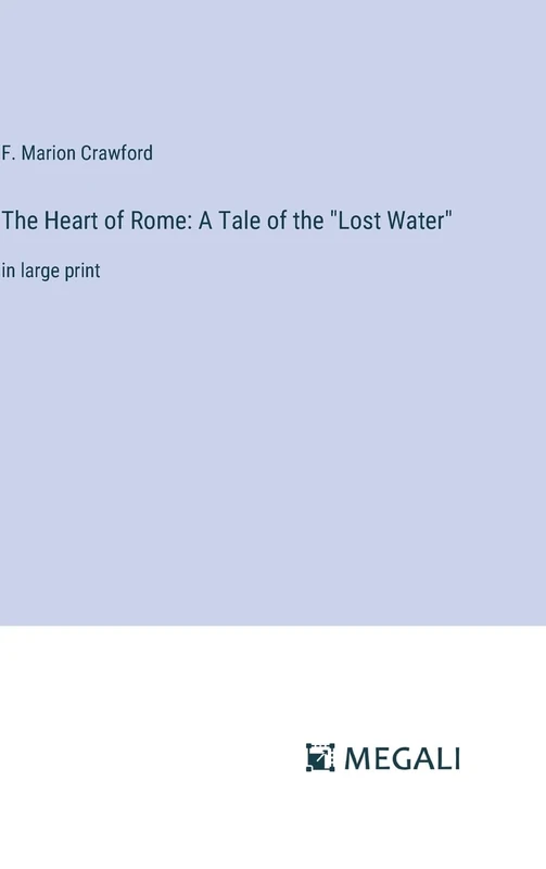 The Heart of Rome: A Tale of the "Lost Water" in large print - Image 1