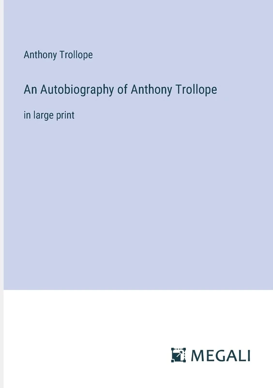 An Autobiography of Anthony Trollope: in large print - Image 1