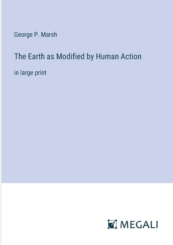 The Earth as Modified by Human Action: in large print