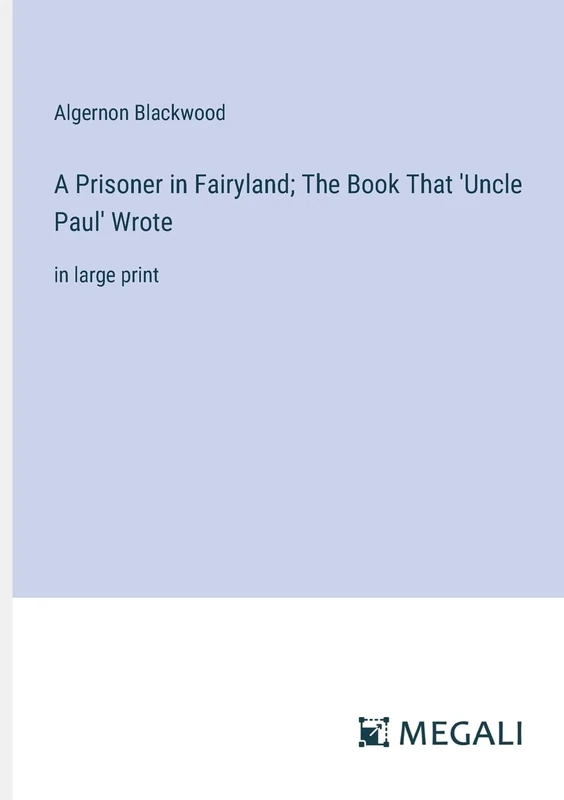 A Prisoner in Fairyland; The Book That 'Uncle Paul' Wrote: in large print