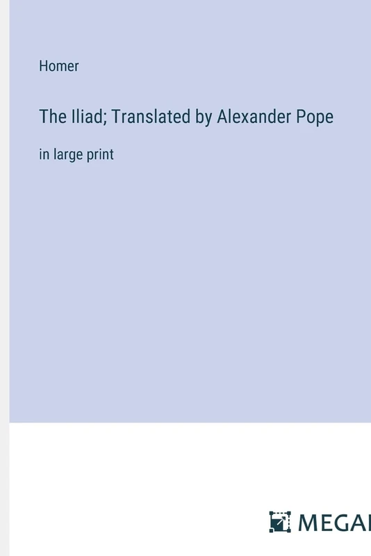 The Iliad; Translated by Alexander Pope: in large print