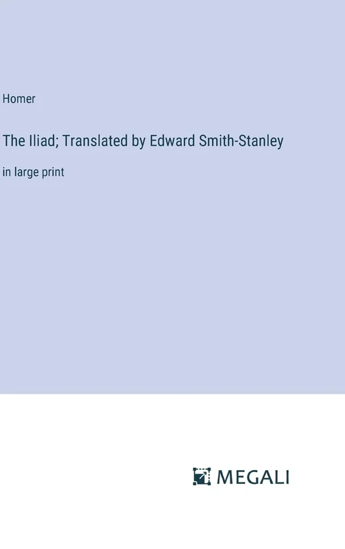 The Iliad; Translated by Edward Smith-Stanley: in large print