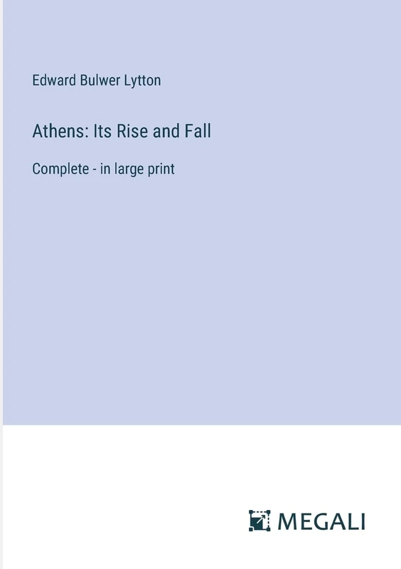 Athens: Its Rise and Fall: Complete - in large print