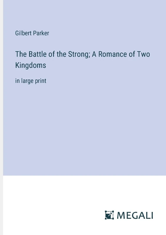The Battle of the Strong; A Romance of Two Kingdoms: in large print