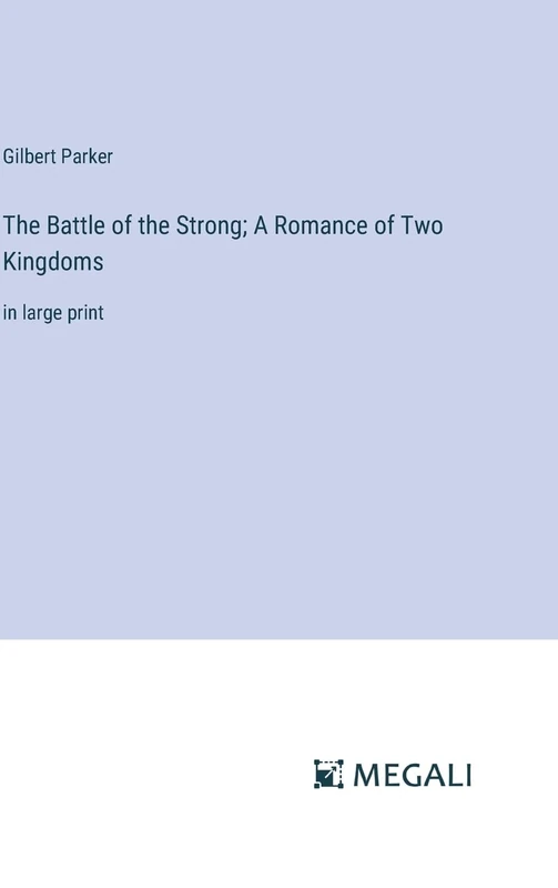 The Battle of the Strong; A Romance of Two Kingdoms: in large print