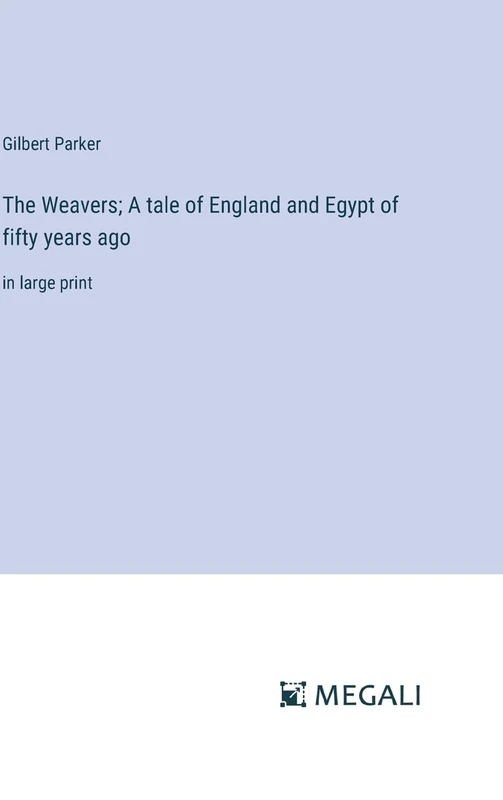 The Weavers; A tale of England and Egypt of fifty years ago: in large print