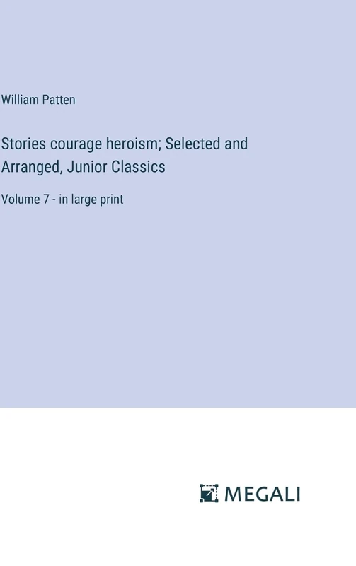 Stories courage heroism; Selected and Arranged, Junior Classics: Volume 7 - in large print