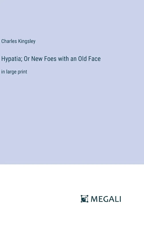 Hypatia; Or New Foes with an Old Face: in large print