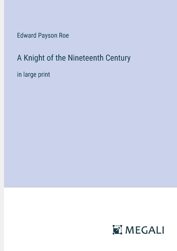 A Knight of the Nineteenth Century: in large print