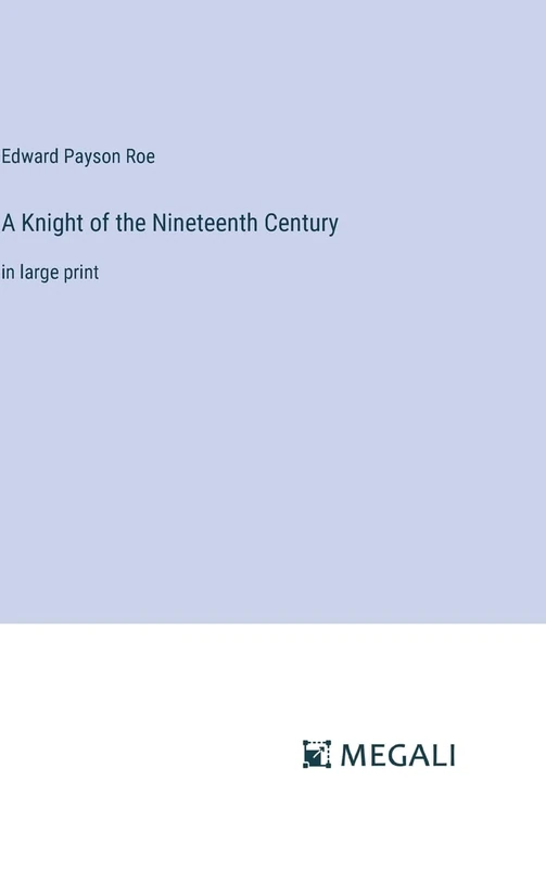 A Knight of the Nineteenth Century: in large print