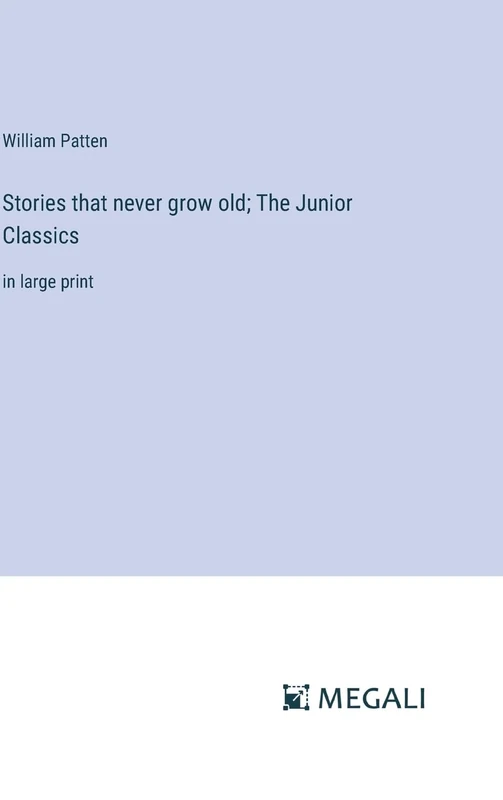 Stories that never grow old; The Junior Classics: in large print