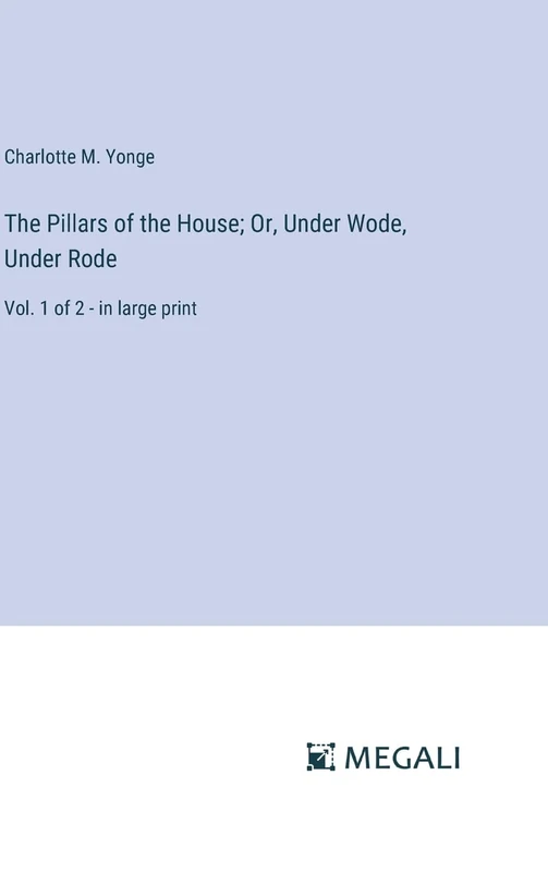 The Pillars of the House; Or, Under Wode, Under Rode: Vol. 1 of 2 - in large print - Image 1