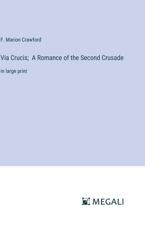 Via Crucis; A Romance of the Second Crusade: in large print - Image 1