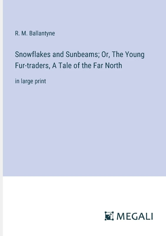 Snowflakes and Sunbeams; Or, The Young Fur-traders, A Tale of the Far North: in large print - Image 1