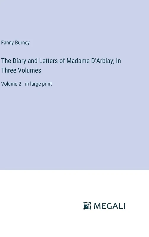 The Diary and Letters of Madame D'Arblay; In Three Volumes: Volume 2 - in large print