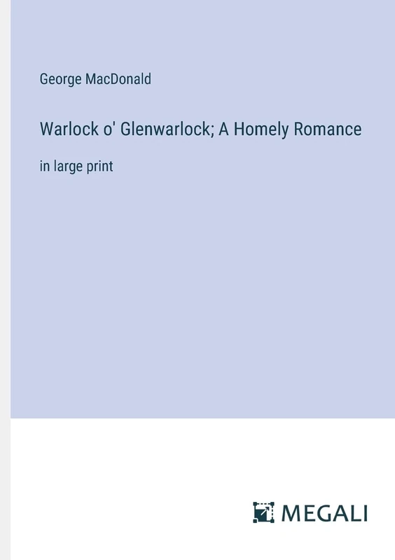 Warlock o' Glenwarlock; A Homely Romance: in large print