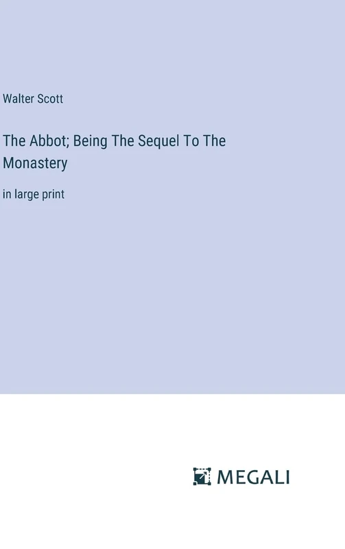 The Abbot; Being The Sequel To The Monastery: in large print