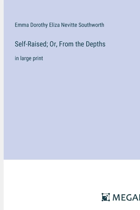 Self-Raised; Or, From the Depths: in large print