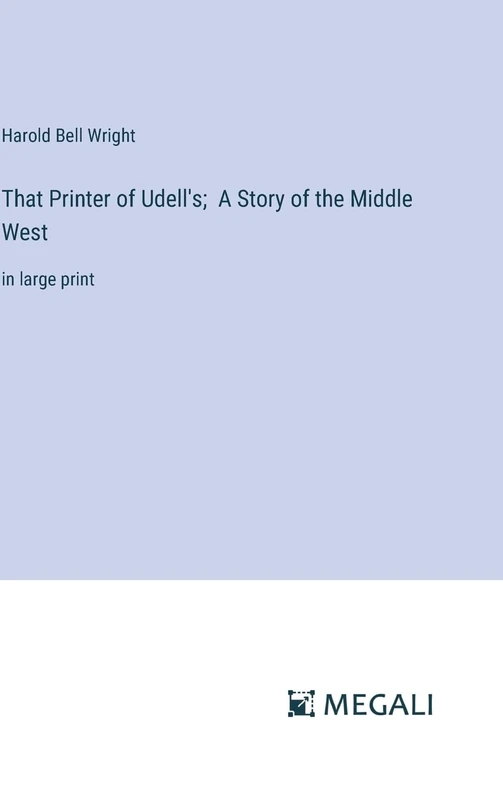 That Printer of Udell's; A Story of the Middle West: in large print