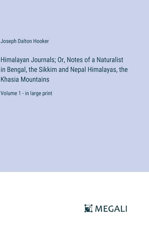 Himalayan Journals; Or, Notes of a Naturalist in Bengal, the Sikkim and Nepal Himalayas, the Khasia Mountains: Volume 1 - in large print - Image 1