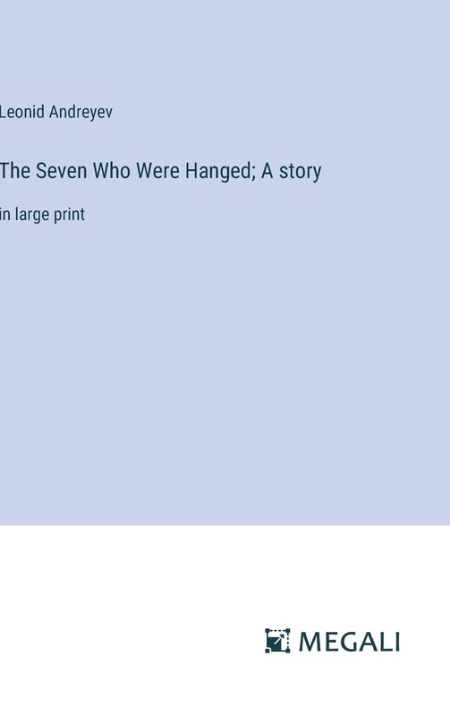 The Seven Who Were Hanged; A story: in large print - Image 1