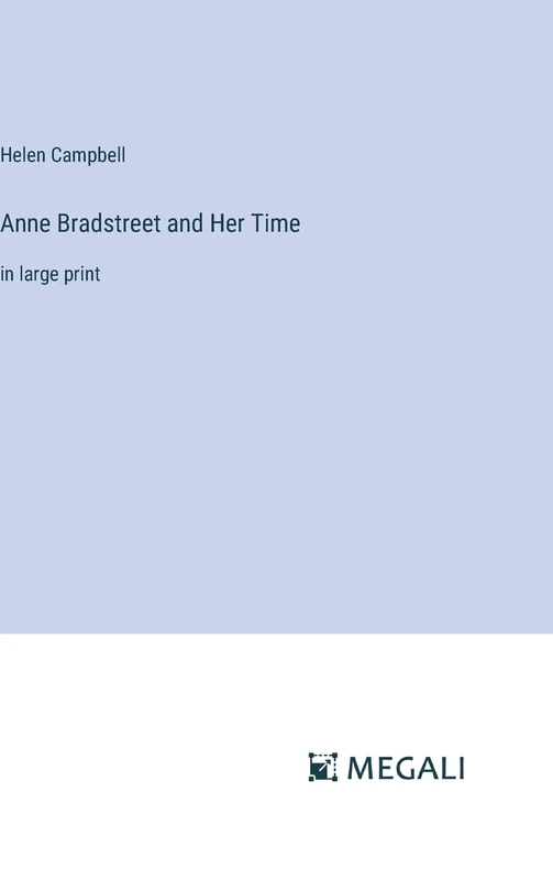 Anne Bradstreet and Her Time: in large print