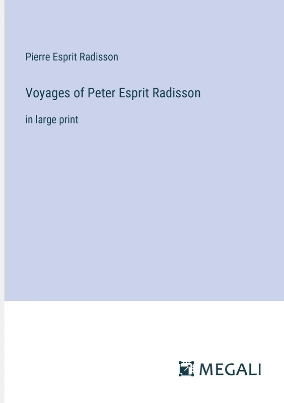 Voyages of Peter Esprit Radisson: in large print