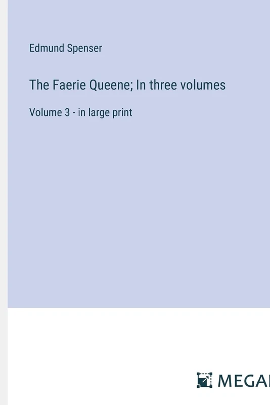 The Faerie Queene; In three volumes: Volume 3 - in large print