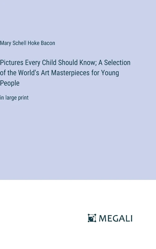 Pictures Every Child Should Know; A Selection of the World's Art Masterpieces for Young People: in large print