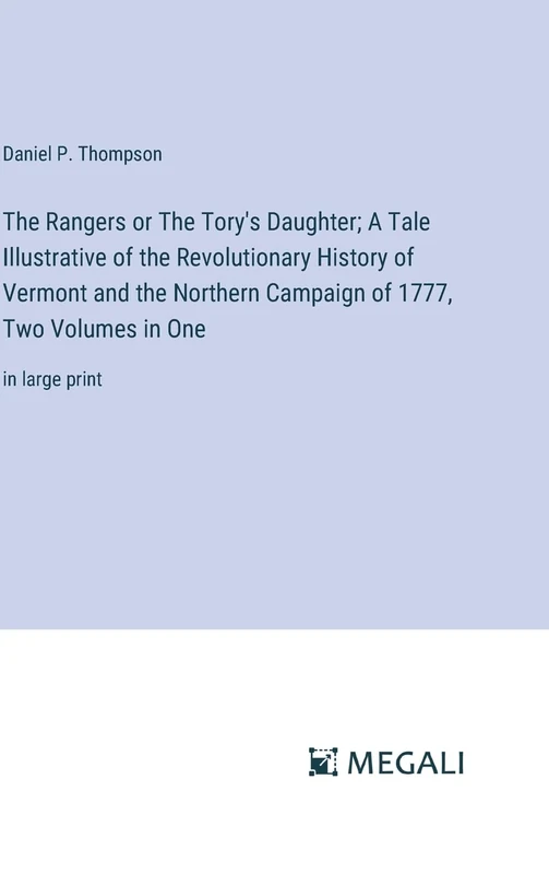 The Rangers or The Tory's Daughter; A Tale Illustrative of the Revolutionary History of Vermont and the Northern Campaign of 1777, Two Volumes in One: in large print - Image 1