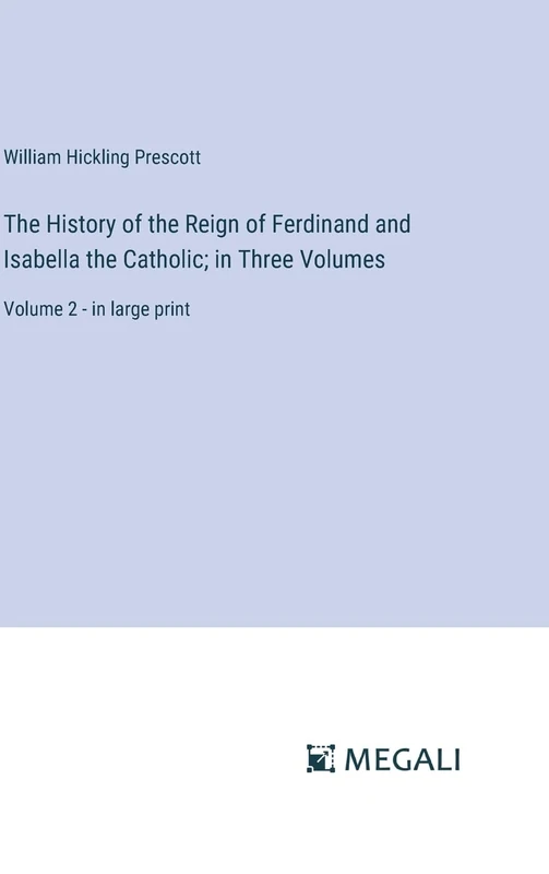 The History of the Reign of Ferdinand and Isabella the Catholic; in Three Volumes: Volume 2 - in large print