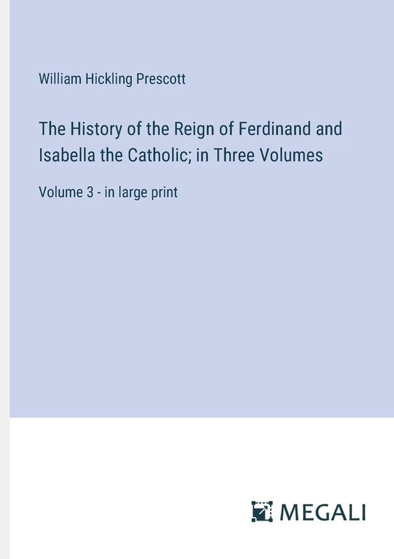 The History of the Reign of Ferdinand and Isabella the Catholic; in Three Volumes: Volume 3 - in large print - Image 1
