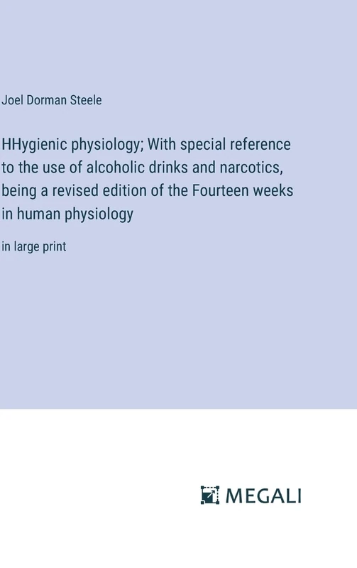 HHygienic physiology; With special reference to the use of alcoholic drinks and narcotics, being a revised edition of the Fourteen weeks in human physiology: in large print - Image 1