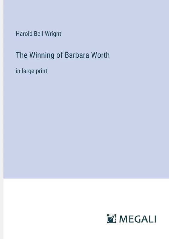 The Winning of Barbara Worth: in large print