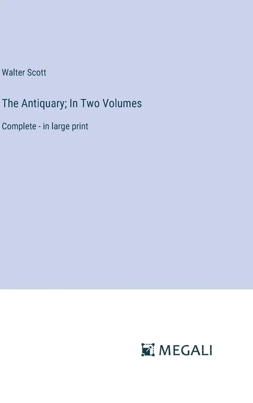 The Antiquary; In Two Volumes: Complete - in large print