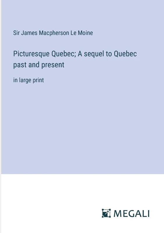 Picturesque Quebec; A sequel to Quebec past and present: in large print - Image 1