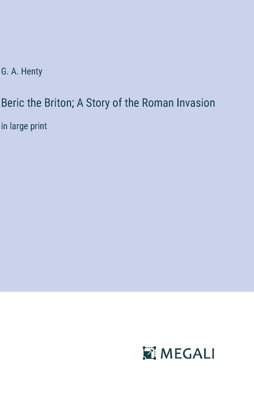 Beric the Briton; A Story of the Roman Invasion: in large print